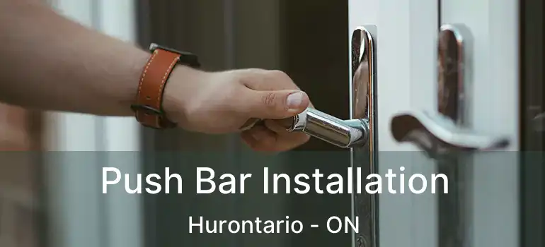  Push Bar Installation Hurontario - ON