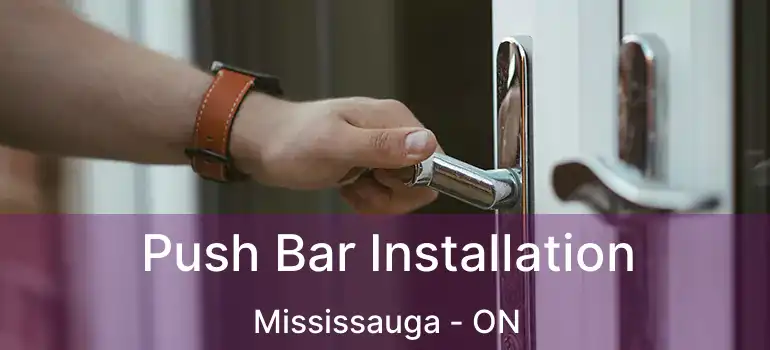  Push Bar Installation Mississauga - ON