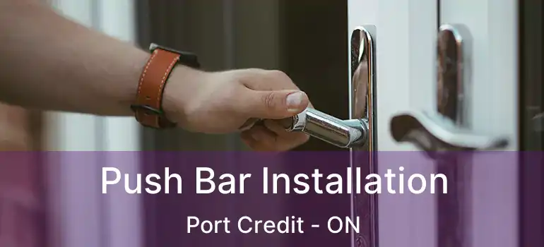  Push Bar Installation Port Credit - ON