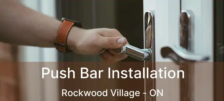  Push Bar Installation Rockwood Village - ON