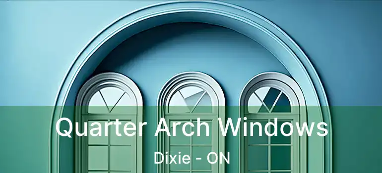  Quarter Arch Windows Dixie - ON