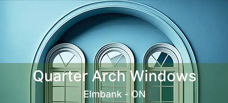  Quarter Arch Windows Elmbank - ON