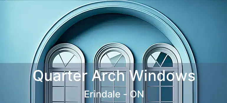  Quarter Arch Windows Erindale - ON