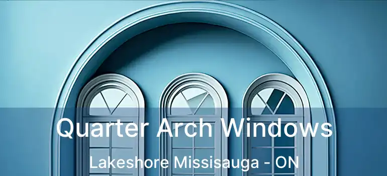  Quarter Arch Windows Lakeshore Missisauga - ON