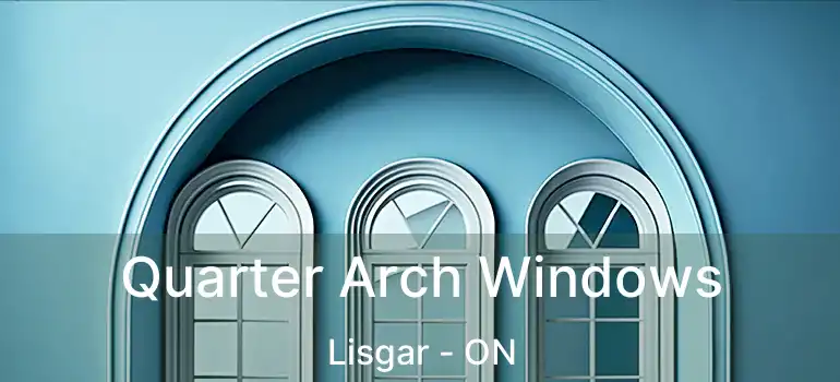  Quarter Arch Windows Lisgar - ON