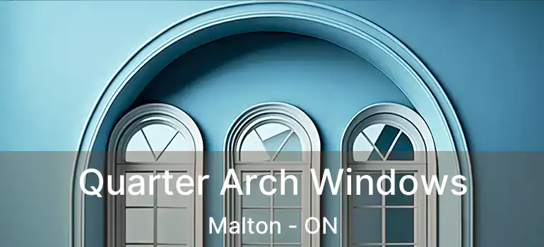  Quarter Arch Windows Malton - ON