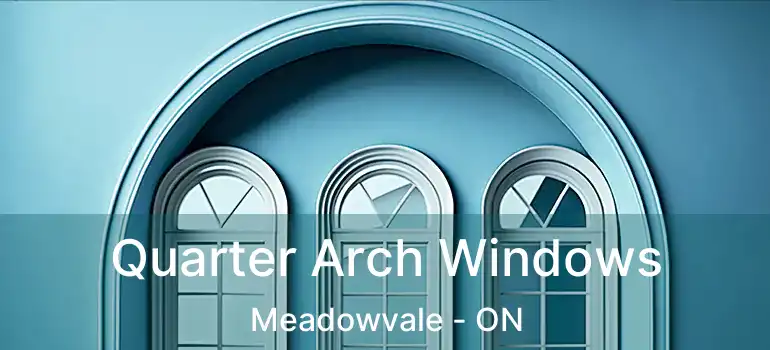  Quarter Arch Windows Meadowvale - ON