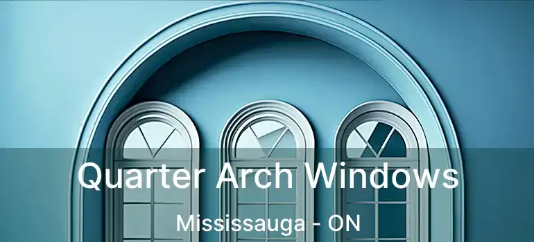  Quarter Arch Windows Mississauga - ON