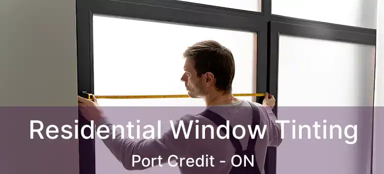  Residential Window Tinting Port Credit - ON