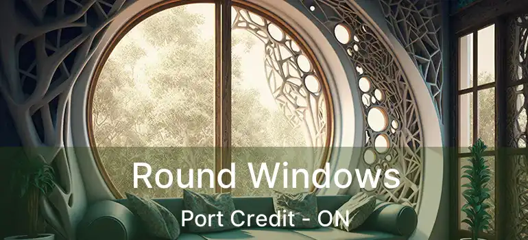  Round Windows Port Credit - ON