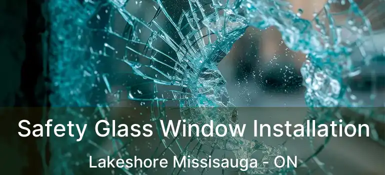  Safety Glass Window Installation Lakeshore Missisauga - ON