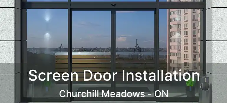  Screen Door Installation Churchill Meadows - ON