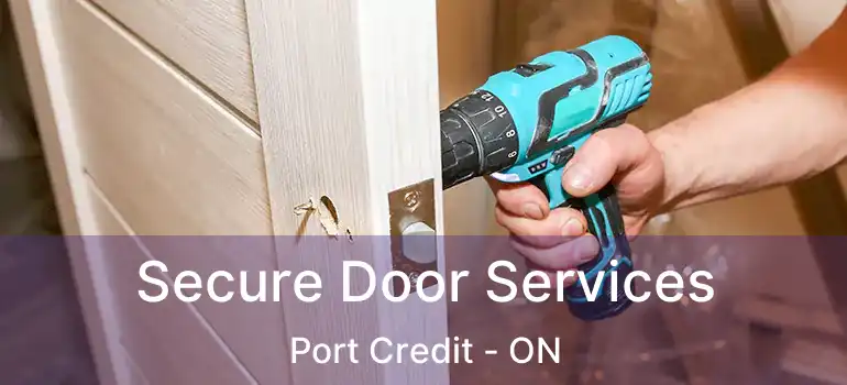  Secure Door Services Port Credit - ON