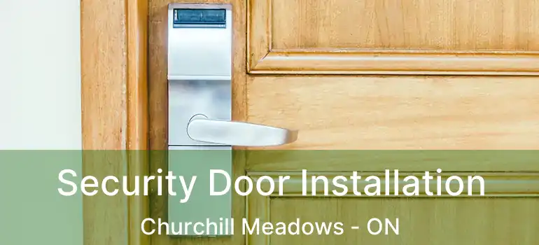  Security Door Installation Churchill Meadows - ON