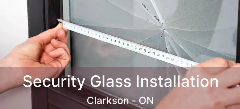  Security Glass Installation Clarkson - ON