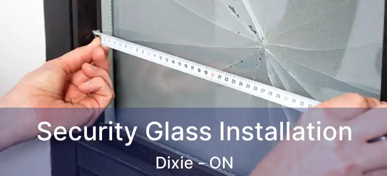  Security Glass Installation Dixie - ON