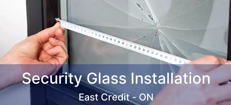  Security Glass Installation East Credit - ON