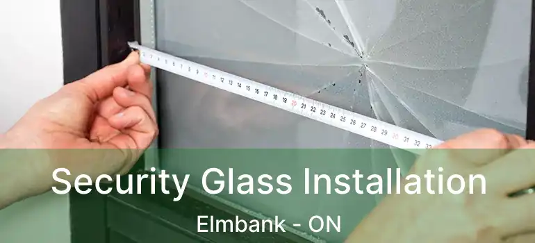  Security Glass Installation Elmbank - ON