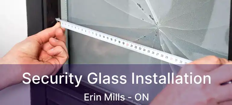  Security Glass Installation Erin Mills - ON
