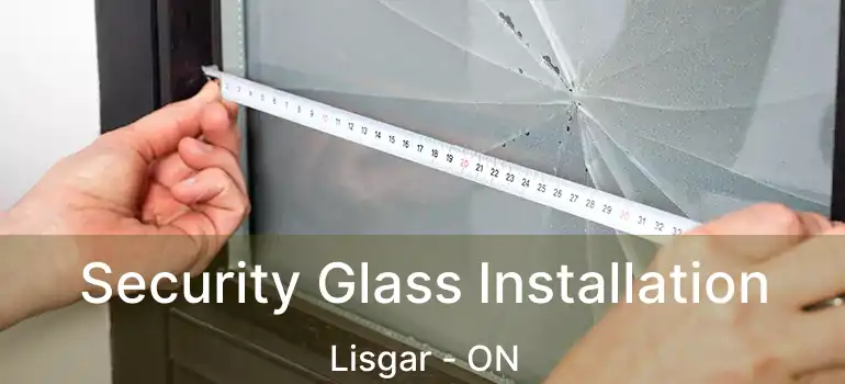  Security Glass Installation Lisgar - ON