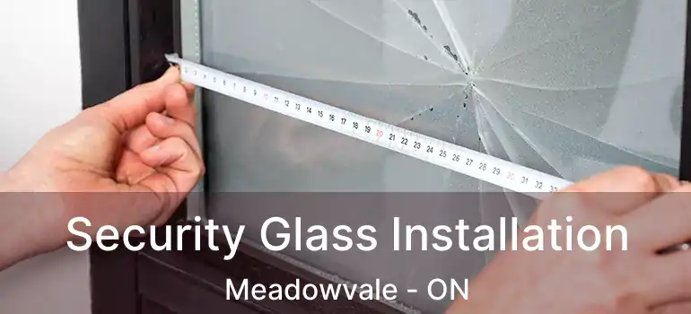  Security Glass Installation Meadowvale - ON