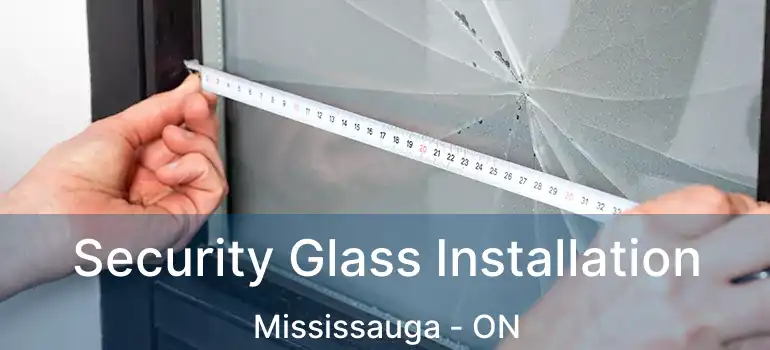  Security Glass Installation Mississauga - ON