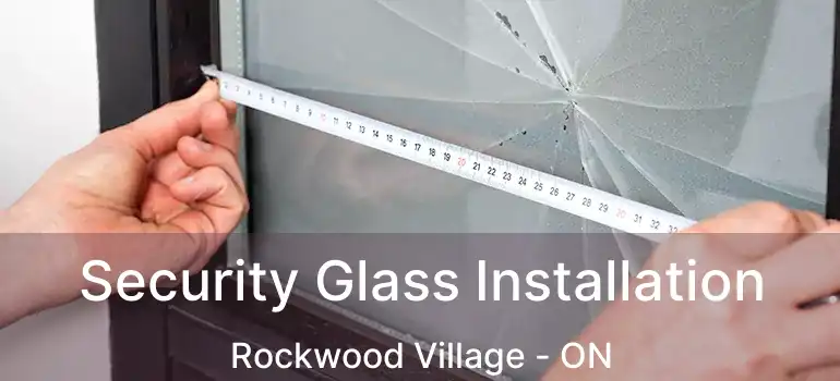  Security Glass Installation Rockwood Village - ON