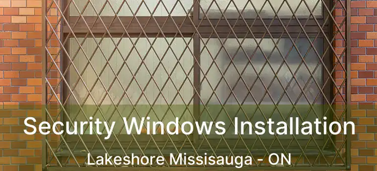  Security Windows Installation Lakeshore Missisauga - ON