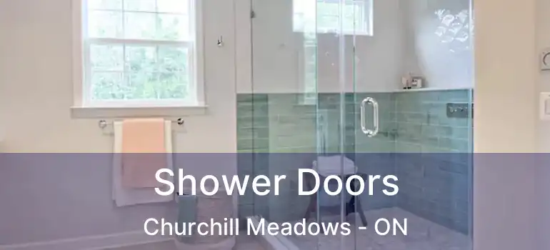  Shower Doors Churchill Meadows - ON