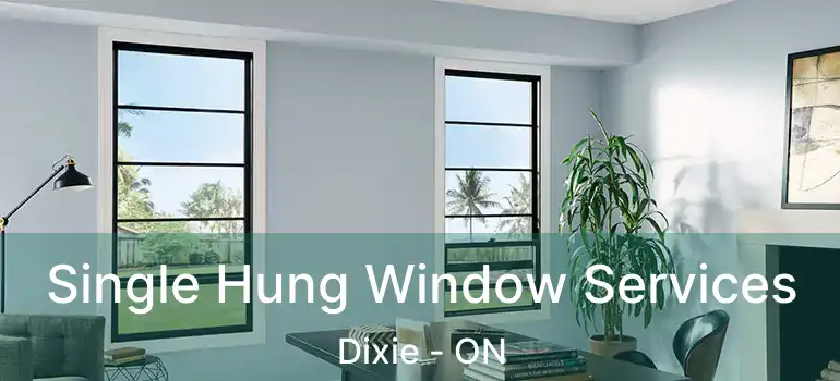  Single Hung Window Services Dixie - ON