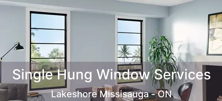  Single Hung Window Services Lakeshore Missisauga - ON