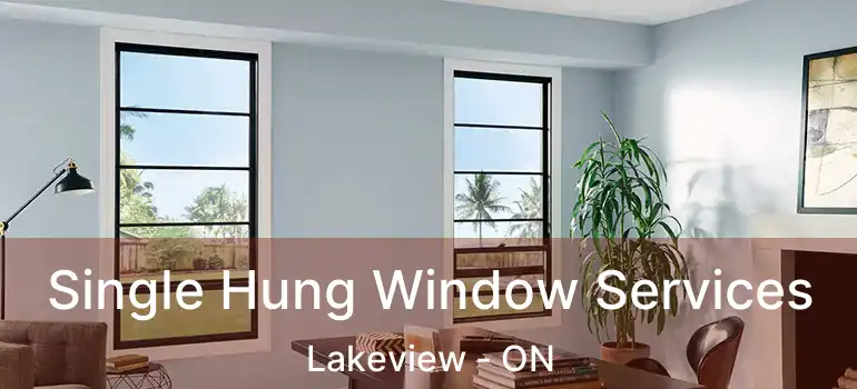  Single Hung Window Services Lakeview - ON