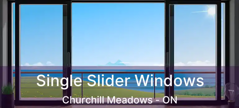  Single Slider Windows Churchill Meadows - ON