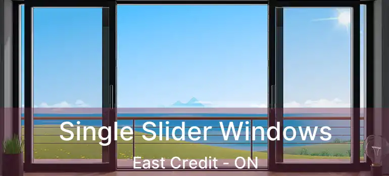  Single Slider Windows East Credit - ON