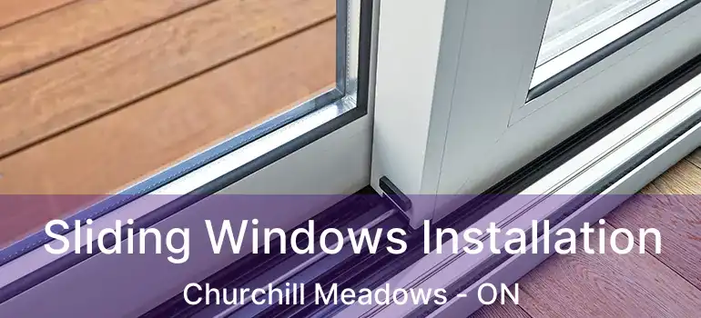  Sliding Windows Installation Churchill Meadows - ON
