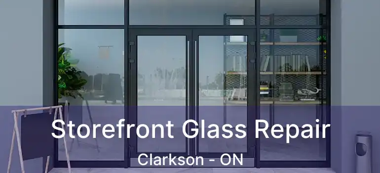  Storefront Glass Repair Clarkson - ON