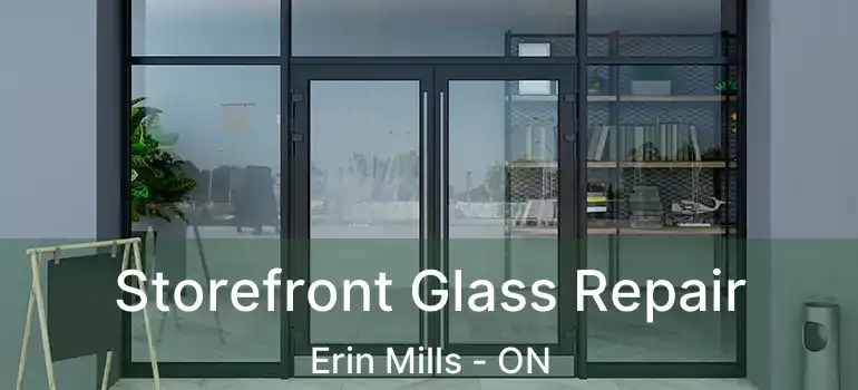  Storefront Glass Repair Erin Mills - ON