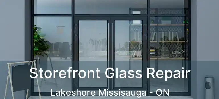  Storefront Glass Repair Lakeshore Missisauga - ON