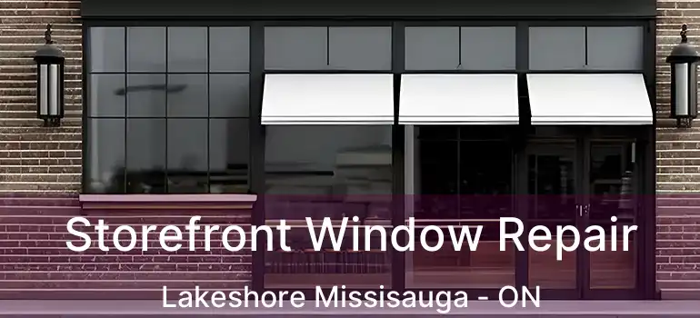  Storefront Window Repair Lakeshore Missisauga - ON
