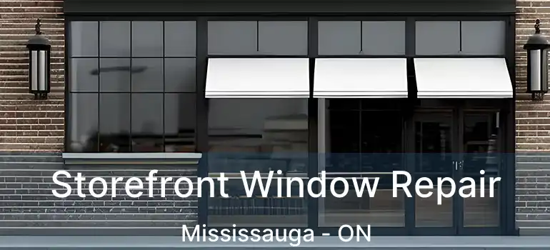  Storefront Window Repair Mississauga - ON