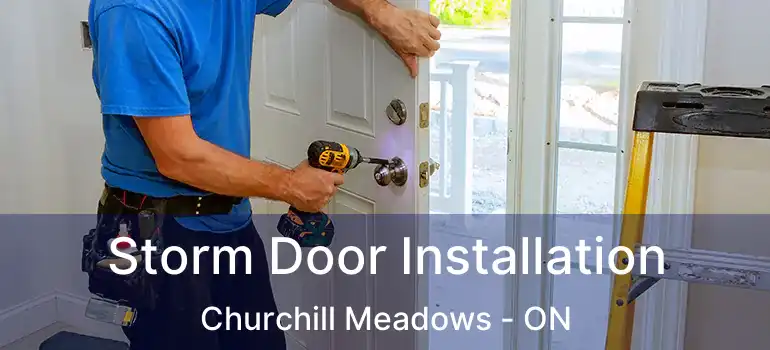  Storm Door Installation Churchill Meadows - ON