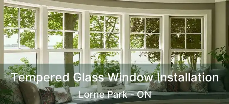  Tempered Glass Window Installation Lorne Park - ON