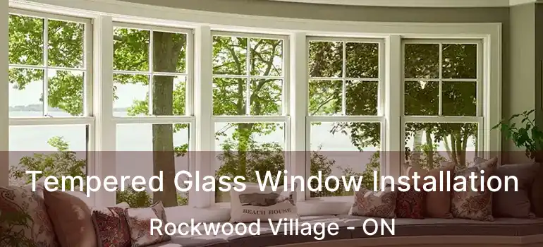  Tempered Glass Window Installation Rockwood Village - ON
