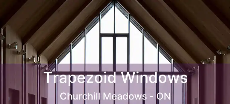  Trapezoid Windows Churchill Meadows - ON