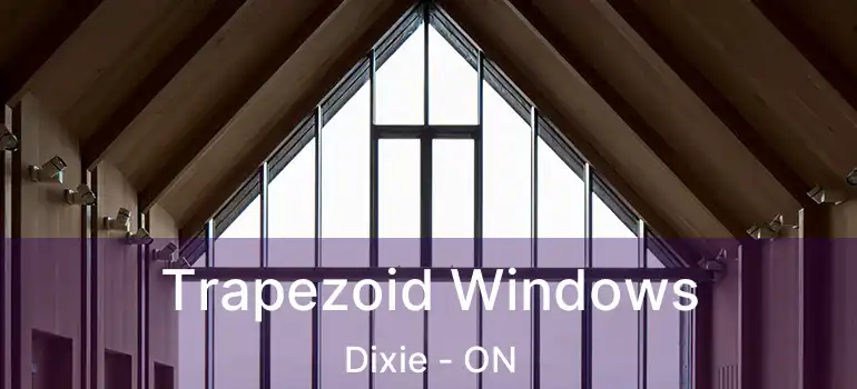  Trapezoid Windows Dixie - ON