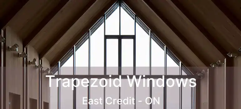  Trapezoid Windows East Credit - ON