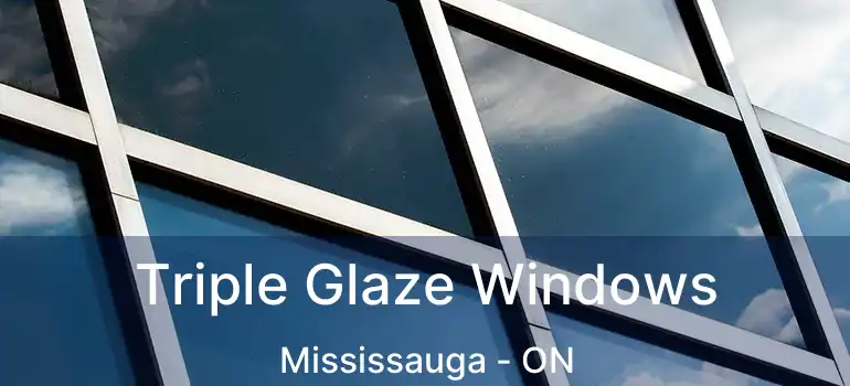  Triple Glaze Windows Mississauga - ON