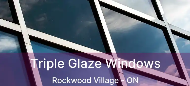 Triple Glaze Windows Rockwood Village - ON