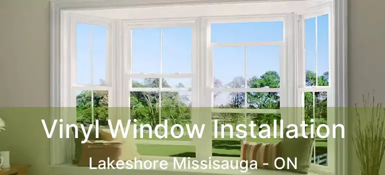  Vinyl Window Installation Lakeshore Missisauga - ON