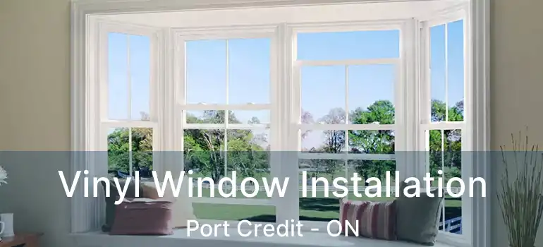  Vinyl Window Installation Port Credit - ON
